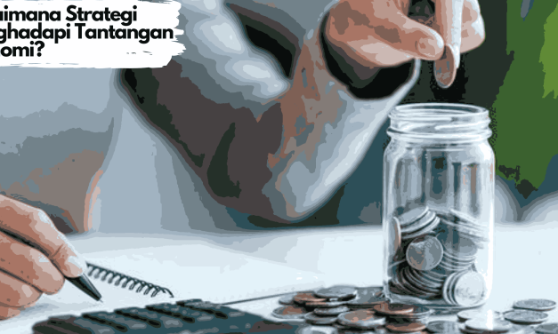 Strategi Menghadapi Tantangan Ekonomi Di Masa Ketidakpastian