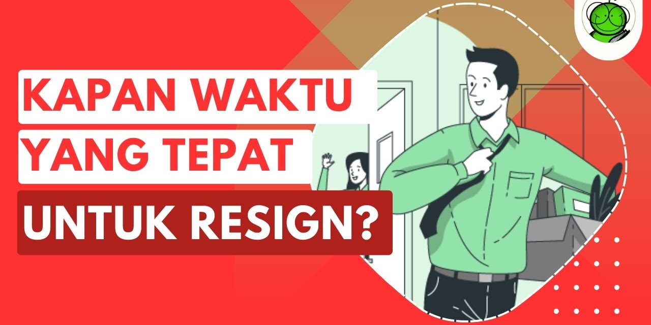 Memilih Resign Dari Kantor: Kapan Waktu Yang Tepat?